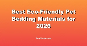 Best Eco-Friendly Pet Bedding Materials for 2026